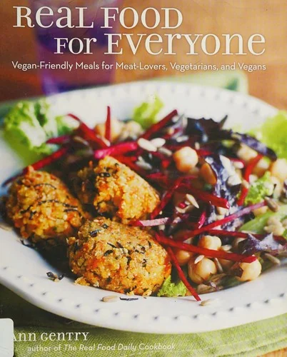 Real Food for Everyone: Vegan-Friendly Meals for Meat-Lovers, Vegetarians, and Vegans