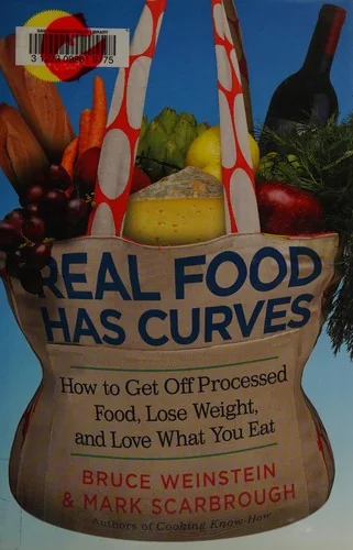 Real Food Has Curves: How to Get Off Processed Food, Lose Weight, and Love What You Eat