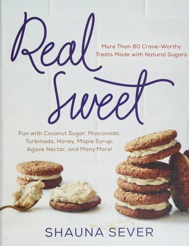 Real Sweet: More Than 80 Crave-Worthy Treats Made with Natural Sugars