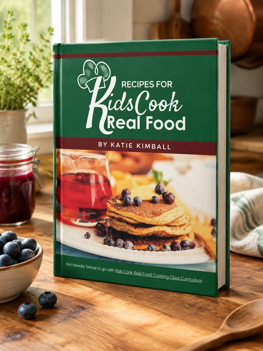 Recipes for Kids Cook Real Food