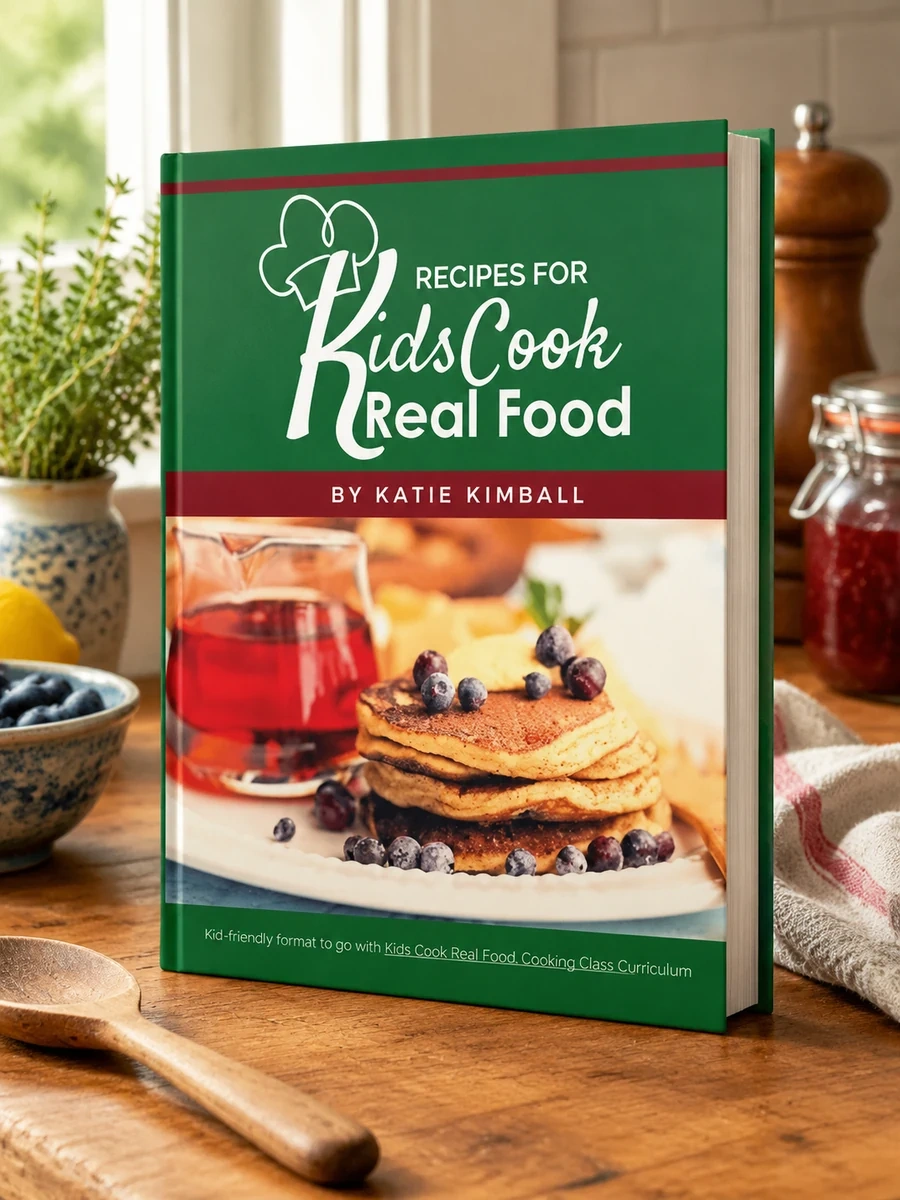 Recipes for Kids Cook Real Food