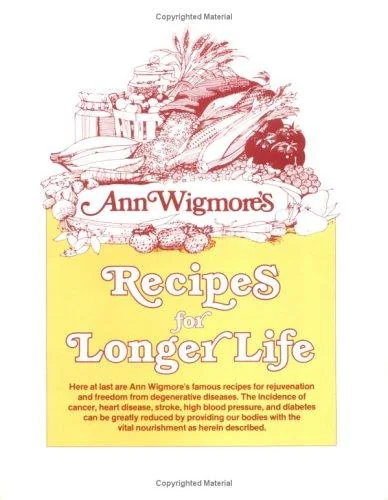 Recipes for Longer Life: Ann Wigmore's Famous Recipes for Rejuvenation and Freedom from Degenerative Diseases
