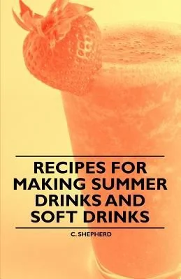 Recipes for Making Summer Drinks and Soft Drinks