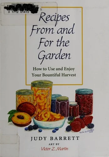Recipes from and for the Garden: How to Use and Enjoy Your Bountiful Harvest Volume 44