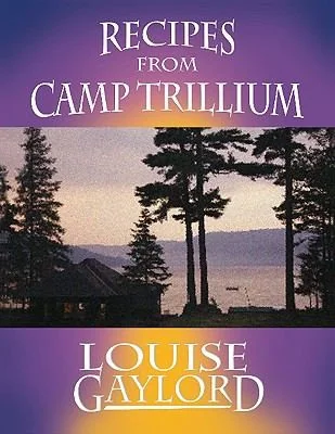Recipes from Camp Trillium by Gaylord, Louise