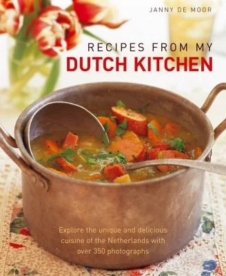 Recipes from My Dutch Kitchen: Explore the Unique and Delicious Cuisine of the Netherlands in Over 80 Classic Dishes