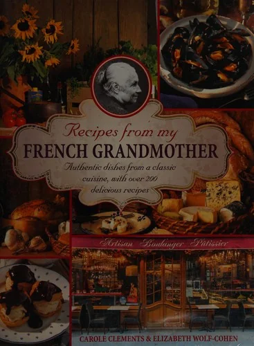 Recipes from My French Grandmother: Authentic Dishes from a Classic Cuisine, with Over 200 Delicious Recipes
