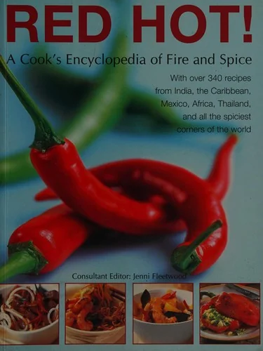 Red Hot! a Cook's Encyclopedia of Fire and Spice: With Over 400 Recipes from India, the Caribbean, Mexico, Africa, Thailand and All the Spiciest Corne