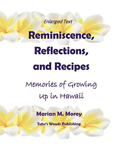 Reminiscence, Reflections, and Recipes: Memories of Growing up in Hawaii by Morey, Marian M