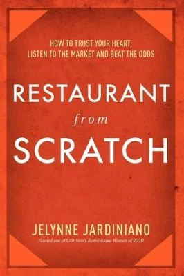 Restaurant from Scratch: How to Trust Your Heart, Listen to the Market and Beat the Odds