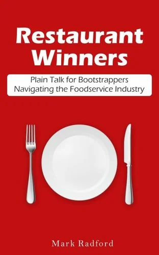 Restaurant Winners: Plain Talk for Bootstrappers Navigating the Foodservice Industry by Radford, Mark