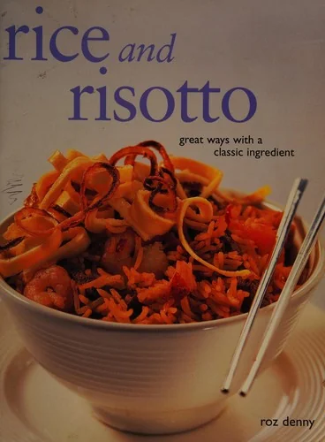 Rice & Risotto: 75 Delicious Recipes for a Classic Ingredient, Shown Step by Step in Over 250 Photographs