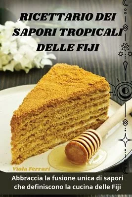 Ricettario Dei Sapori Tropicali Delle Fiji by Viola Ferrari