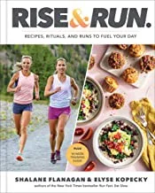Rise and Run: Recipes, Rituals and Runs to Fuel Your Day: A Cookbook