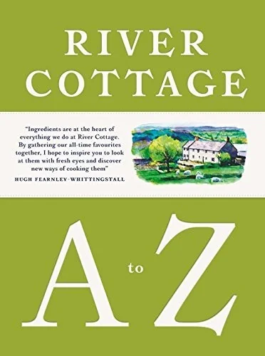 River Cottage A to Z: Our Favourite Ingredients, & How to Cook Them