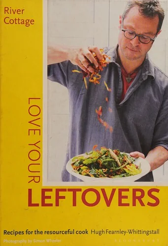 River Cottage Love Your Leftovers: Recipes for the Resourceful Cook
