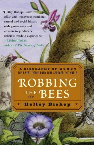 Robbing the Bees: A Biography of Honey--The Sweet Liquid Gold That Seduced the World