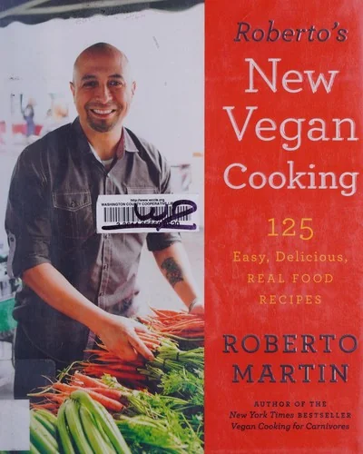 Roberto's New Vegan Cooking: 125 Easy, Delicious, Real Food Recipes