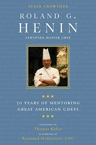 Roland G. Henin: 50 Years of Mentoring Great American Chefs by Crowther, Susan