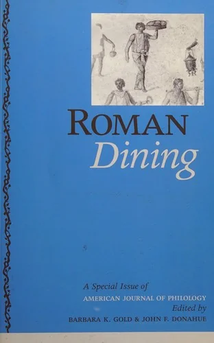 Roman Dining: A Special Issue of American Journal of Philology