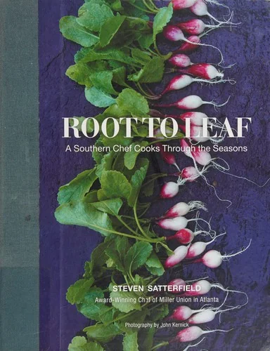 Root to Leaf: A Southern Chef Cooks Through the Seasons by Satterfield, Steven