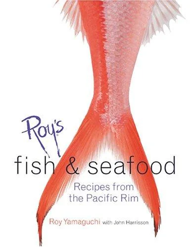 Roy's Fish and Seafood: Recipes from the Pacific Rim [A Cookbook] by Yamaguchi, Roy