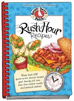 Rush-Hour Recipes: Over 230 Quick to Fix Dinner Recipesyour Family Will Love...Even Slow-Cooker Meals and Potluck Dishes! by Gooseberry Patch