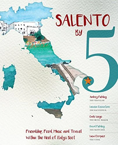 Salento by 5: Friendship, Food, Music and Travel Within the Heel of Italy's Boot (Words on the Wing)