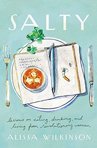 Salty: Lessons on Eating, Drinking, and Living from Revolutionary Women by Wilkinson, Alissa