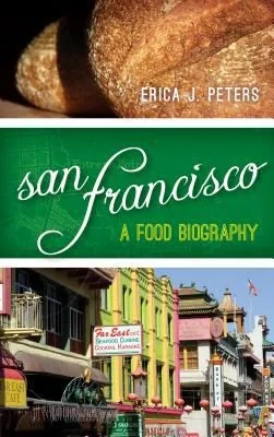 San Francisco: A Food Biography by Peters, Erica J