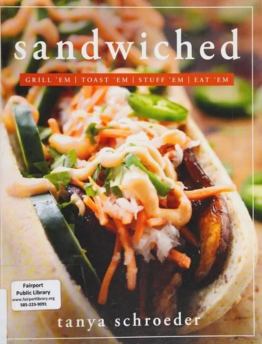 Sandwiched: Grill 'Em, Toast 'Em, Stuff 'Em, Eat 'em