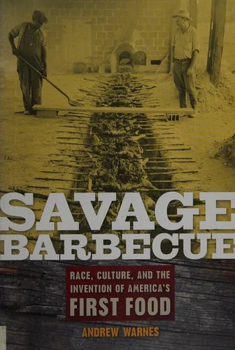 Savage Barbecue: Race, Culture, and the Invention of America's First Food