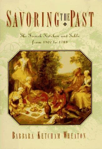 Savoring the Past: The French Kitchen and Table from 1300 to 1789 by Wheaton, Barbara Ketcham