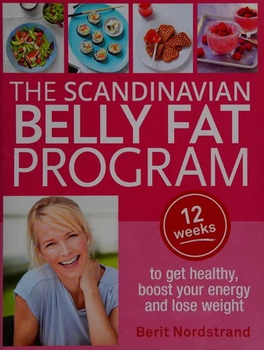 Scandinavian Belly Fat Program: 12 Weeks to Get Healthy, Boost Your Energy and Lose Weight