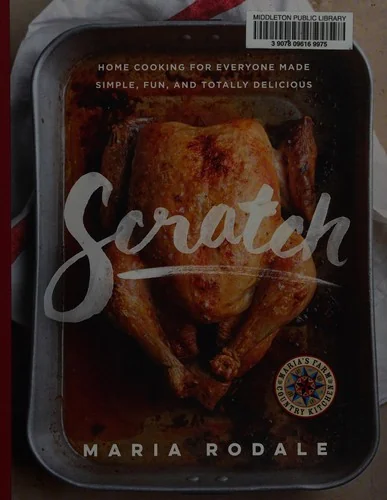 Scratch: Home Cooking for Everyone Made Simple, Fun, and Totally Delicious: A Cookbook