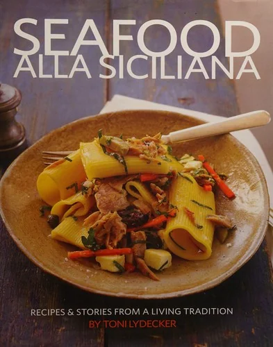Seafood Alla Siciliana: Recipes and Stories from a Living Tradition
