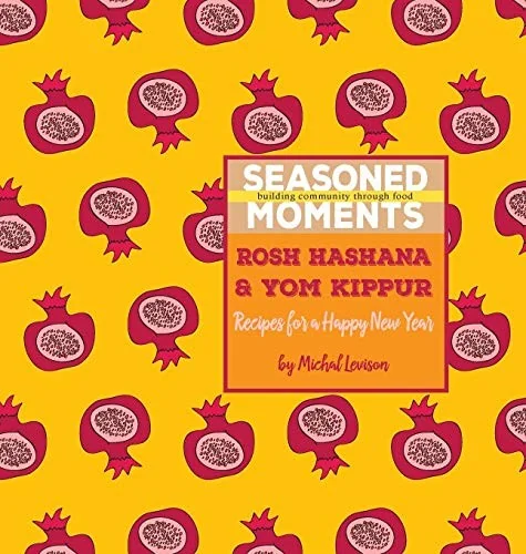 Seasoned Moments: Rosh Hashana & Yom Kippur: Recipes for a Happy New Year (1.1) by Levison, Michal Dagan