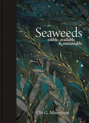 Seaweeds: Edible, Available, and Sustainable by Mouritsen, Ole G