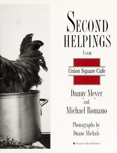 Second Helpings from Union Square Cafe: 140 New Favorites from New York's Acclaimed Restaurant by Meyer, Danny
