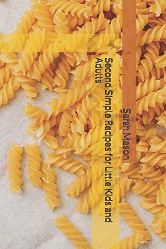 Second Simple Recipes for Little Kids and Adults by Mason, Sarah