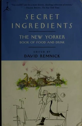Secret Ingredients: The New Yorker Book of Food and Drink