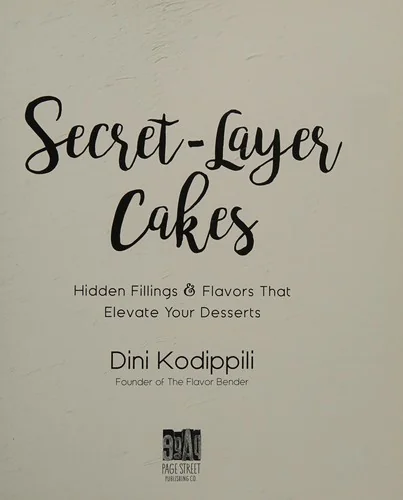 Secret-Layer Cakes: Hidden Fillings and Flavors That Elevate Your Desserts by Kodippili, Dini