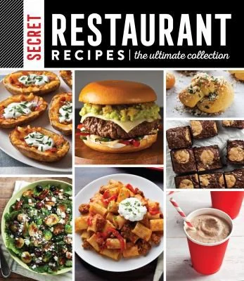Secret Restaurant Recipes: The Ultimate Collection (320 Pages): Volume 1