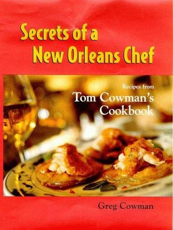 Secrets of a New Orleans Chef: Recipes from Tom Cowman's Cookbook
