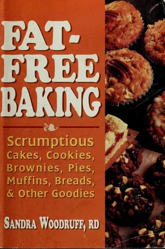 Secrets of Fat-Free Baking: Over 130 Low-Fat & Fat-Free Recipes for Scrumptious and Simple-to-Make Cakes, Cookies, Brownies, Muffins, Pies, Breads, Pl