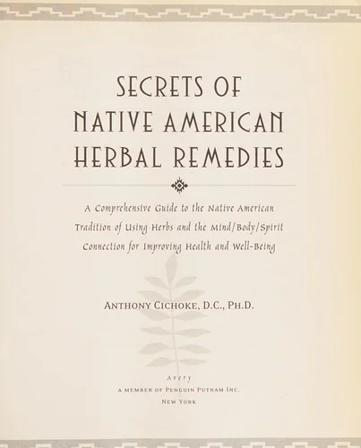 Secrets of Native American Herbal Remedies: A Comprehensive Guide to the Native American Tradition of Using Herbs and the Mind/Body/Spirit Connection