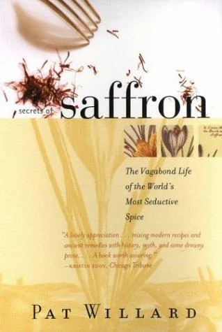 Secrets of Saffron: The Vagabond Life of the World's Most Seductive Spice