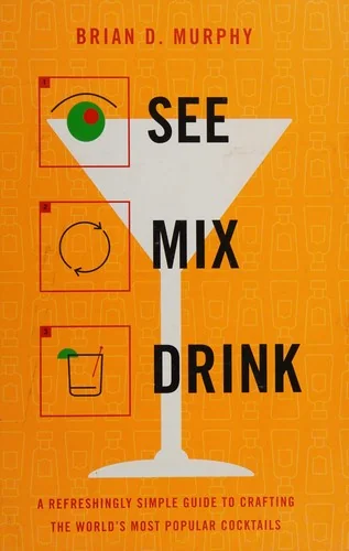 See Mix Drink: A Refreshingly Simple Guide to Crafting the World's Most Popular Cocktails