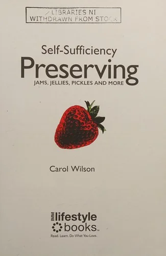 Self-Sufficiency: Preserving: Jams, Jellies, Pickles and More