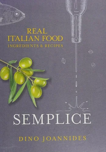 Semplice: Real Italian Food: Ingredients and Recipes